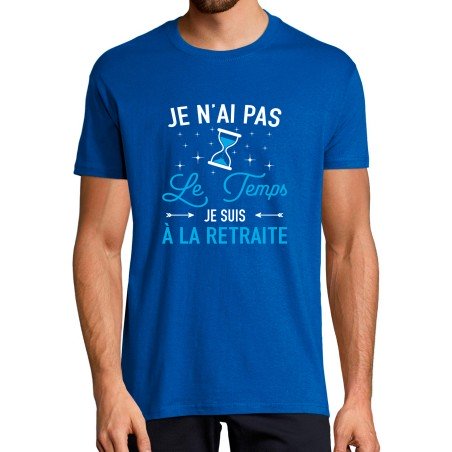 T-SHIRT humoristique Je n'ai pas le temps je suis à la retraite