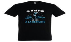 T-SHIRT humoristique Je n'ai pas le temps je suis à la retraite