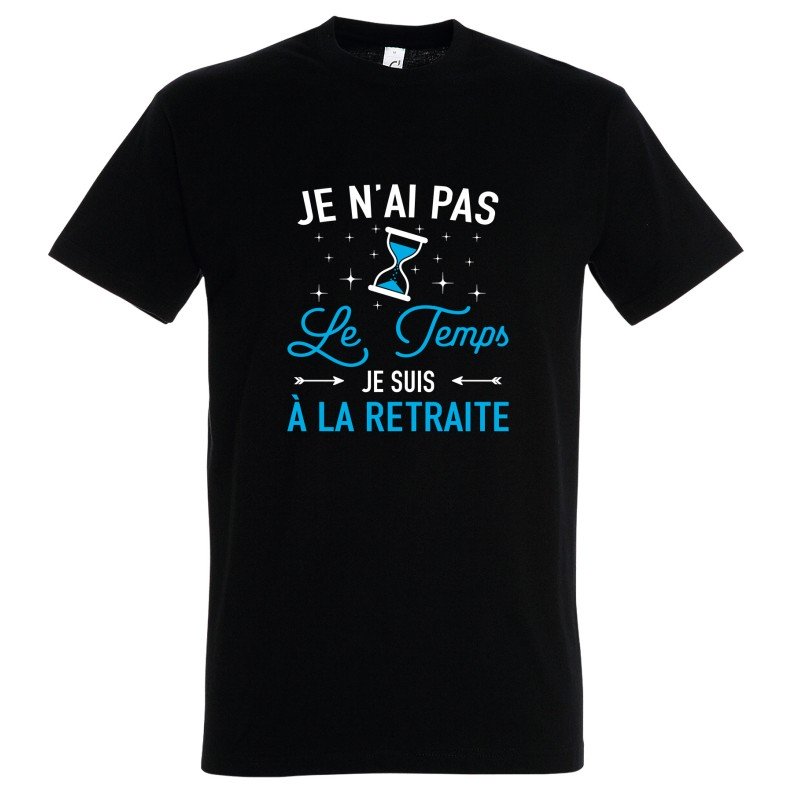 T-SHIRT humoristique Je n'ai pas le temps je suis à la retraite