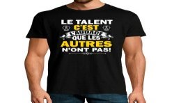 T-SHIRT humoristique Le talent c'est l'audace que les autres n'ont pas