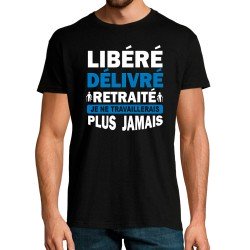 T-SHIRT humoristique Libéré délivré retraité, je ne travaillerais plus jamais