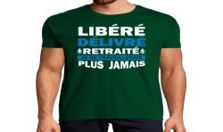 T-SHIRT humoristique Libéré délivré retraité, je ne travaillerais plus jamais