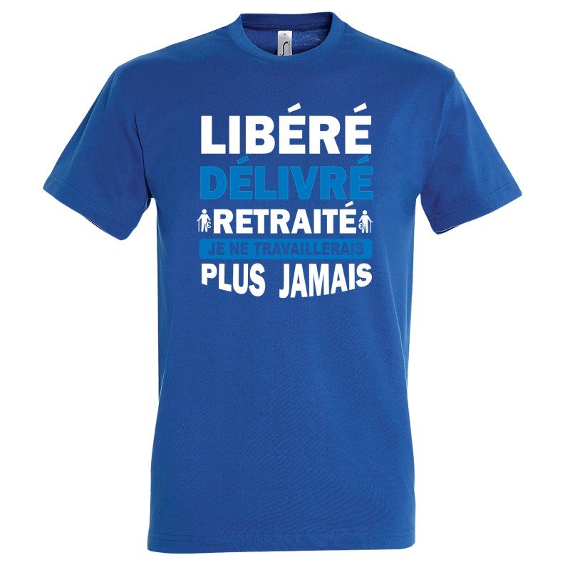 T-SHIRT humoristique Libéré délivré retraité, je ne travaillerais plus jamais