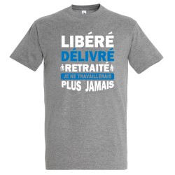 T-SHIRT humoristique Libéré délivré retraité, je ne travaillerais plus jamais