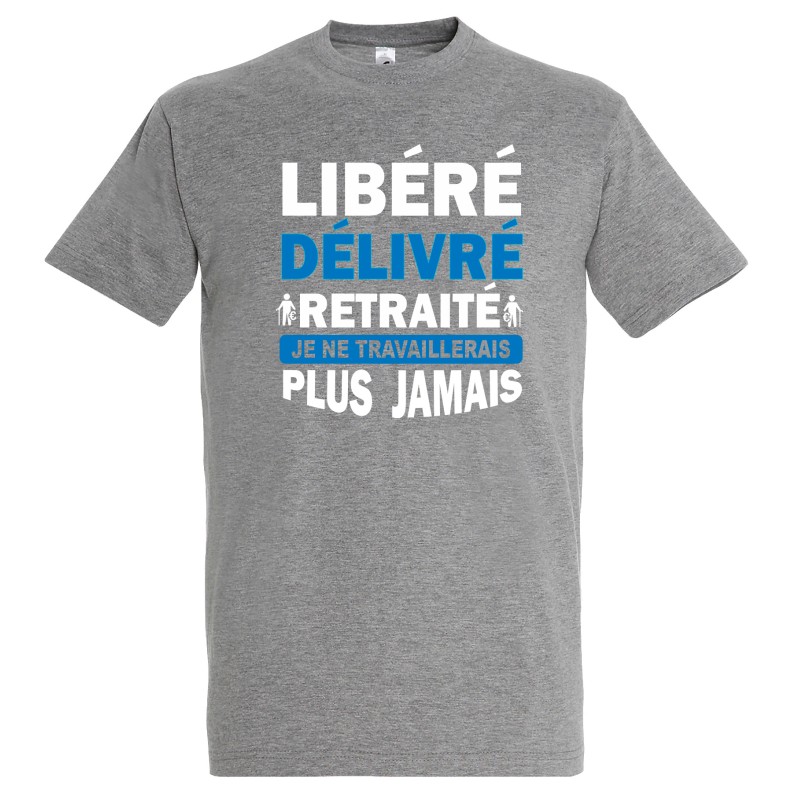 T-SHIRT humoristique Libéré délivré retraité, je ne travaillerais plus jamais