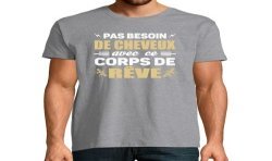 T-SHIRT humoristique Pas besoin de cheveux avec ce corps de rêve