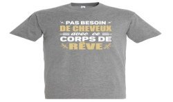 T-SHIRT humoristique Pas besoin de cheveux avec ce corps de rêve