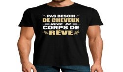 T-SHIRT humoristique Pas besoin de cheveux avec ce corps de rêve