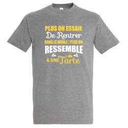 T-SHIRT humoristique Plus on essaie de rentrer dans le moule plus on ressemble à une tarte