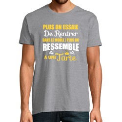 T-SHIRT humoristique Plus on essaie de rentrer dans le moule plus on ressemble à une tarte