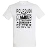 T-SHIRT humoristique Pourquoi vivre d'amour et d'eau fraîche