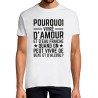 T-SHIRT humoristique Pourquoi vivre d'amour et d'eau fraîche