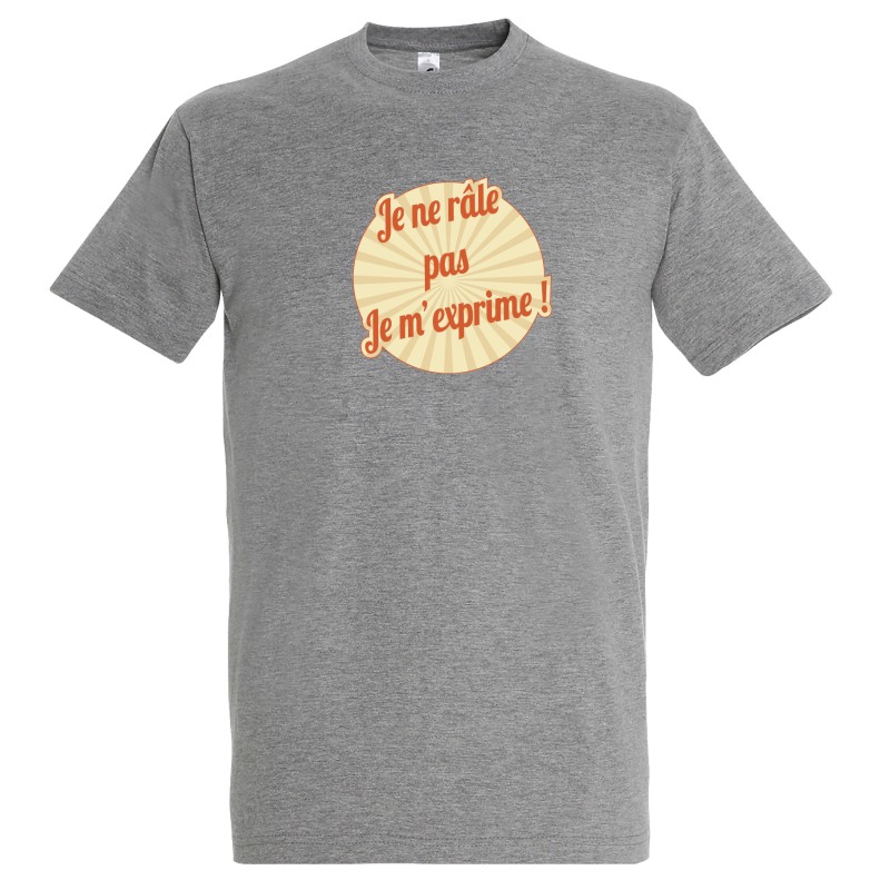 T-SHIRT humoristique Je ne râle pas Je m'exprime T-SHIRT humoristique Je ne râle pas Je m'exprime
