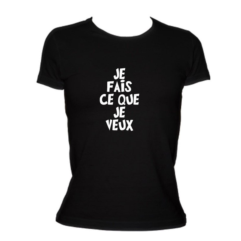 T-SHIRT humoristique Je fais ce que je veux T-SHIRT humoristique Je fais ce que je veux