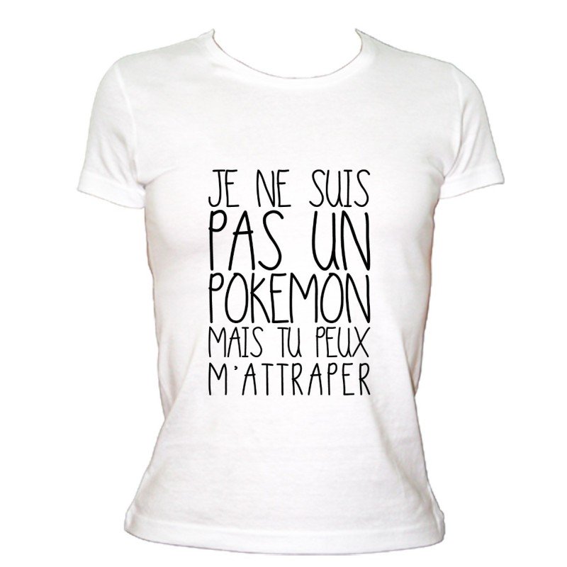 T-SHIRT humoristique Je ne suis pas un pokémon mais tu peux m'attraper femme