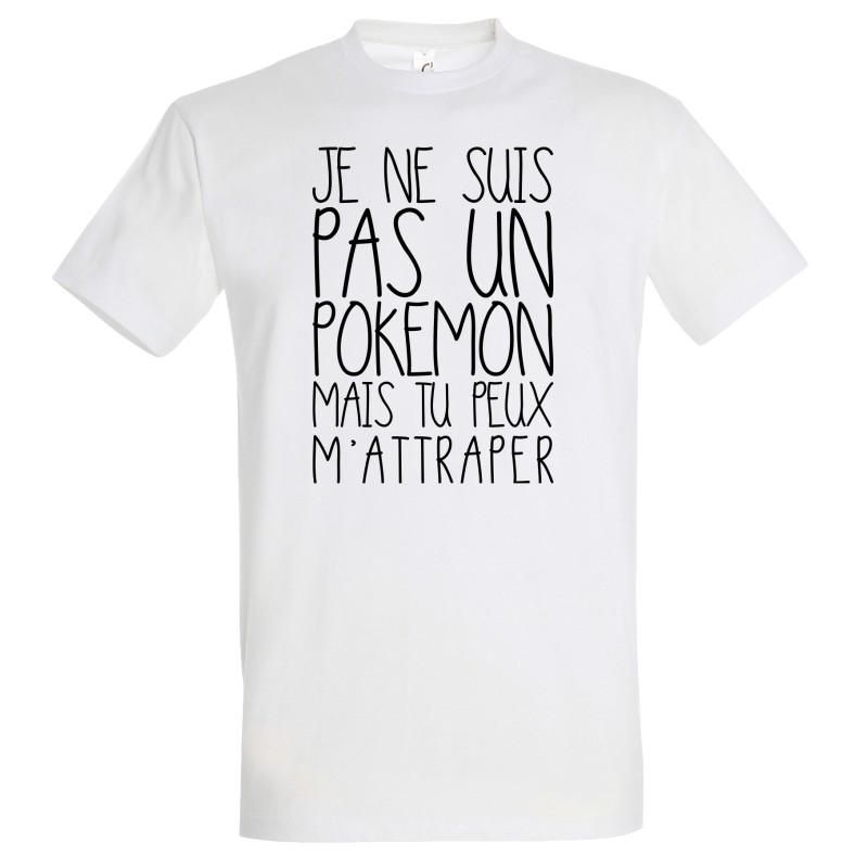 T-SHIRT humoristique Je ne suis pas un pokémon mais tu peux m'attraper