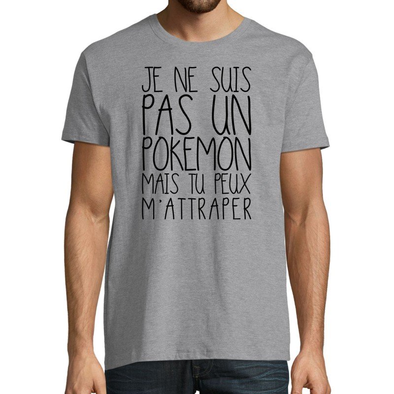 T-SHIRT humoristique Je ne suis pas un pokémon mais tu peux m'attraper