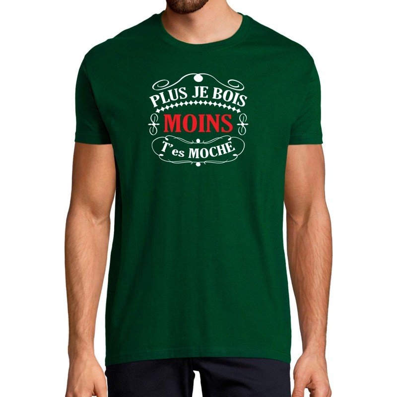 T-SHIRT humoristique Plus je bois moins t'es moche T-SHIRT humoristique Plus je bois moins t'es moche
