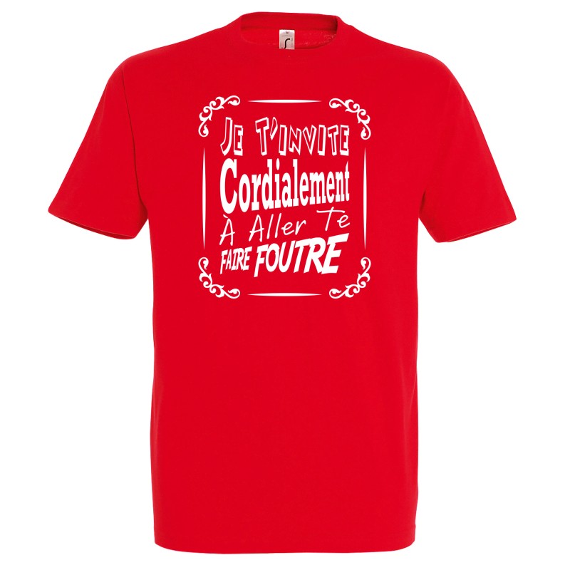 T-SHIRT humoristique Je t'invite cordialement à aller te faire foutre T-SHIRT humoristique Je t'invite cordialement à aller te faire foutre