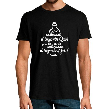 T-SHIRT humoristique C'est en buvant n'importe quoi qu'on embrasse n'importe qui