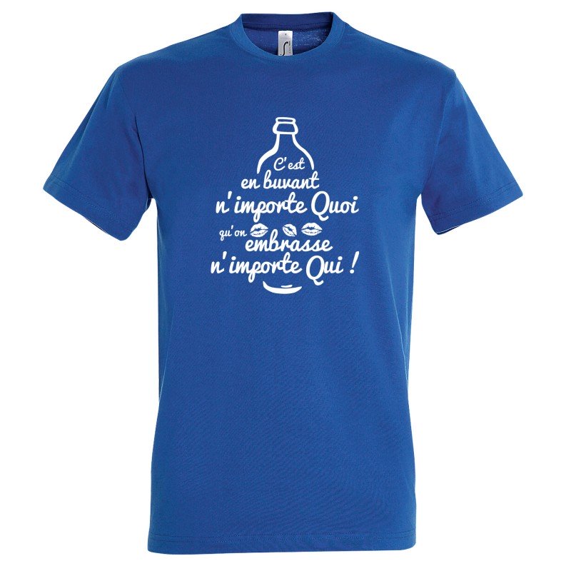 T-SHIRT humoristique C'est en buvant n'importe quoi qu'on embrasse n'importe qui