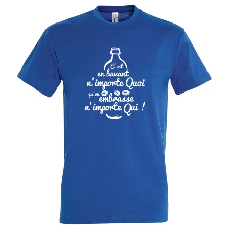 T-SHIRT humoristique C'est en buvant n'importe quoi qu'on embrasse n'importe qui