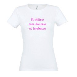 T-SHIRT humoristique  A utiliser avec douceur et tendresse